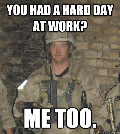 You had a hard day at work? Me too. - You had a hard day at work? Me too.  SEAL Chief Sniper