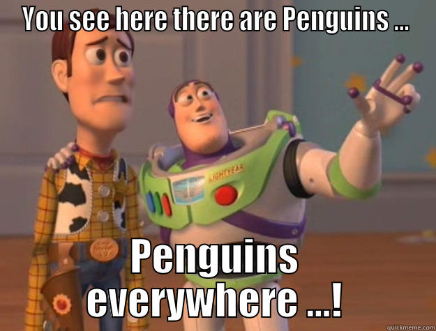 YOU SEE HERE THERE ARE PENGUINS ... PENGUINS EVERYWHERE ...! Toy Story