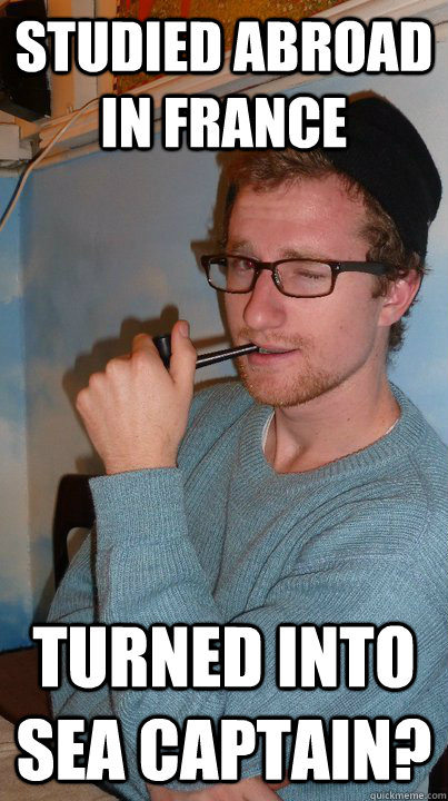 studied abroad in france turned into sea captain? - studied abroad in france turned into sea captain?  but i am le meme
