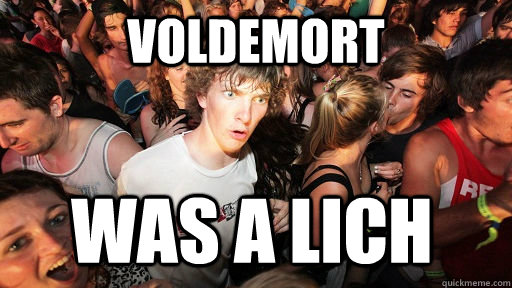 Voldemort was a Lich - Voldemort was a Lich  Sudden Clarity Clarence