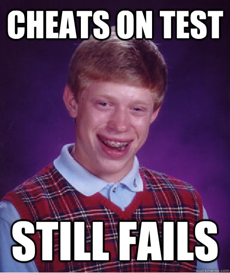Cheats on test still fails  Bad Luck Brian