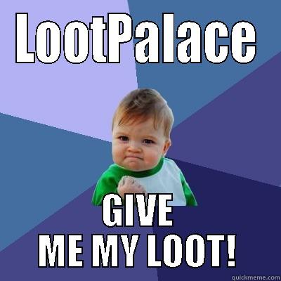 LOOTPALACE GIVE ME MY LOOT! Success Kid