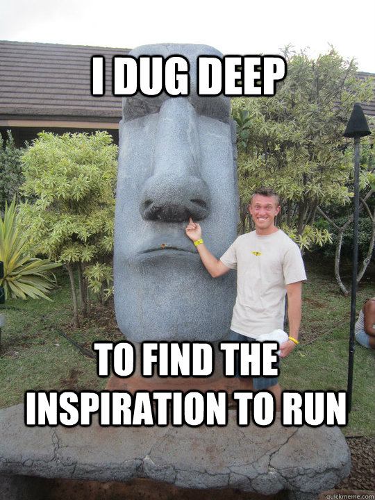 i dug deep to find the inspiration to run - i dug deep to find the inspiration to run  Misc