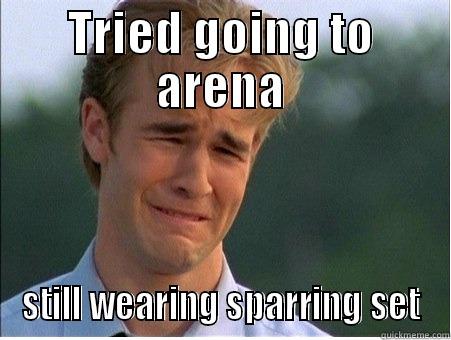 TRIED GOING TO ARENA STILL WEARING SPARRING SET 1990s Problems