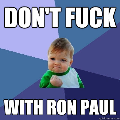 Don't FUCK with Ron Paul  Success Kid