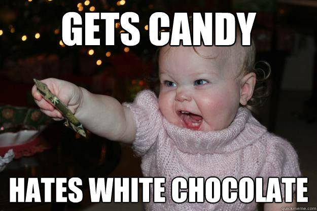 gets candy hates white chocolate - gets candy hates white chocolate  trust fund kid problems