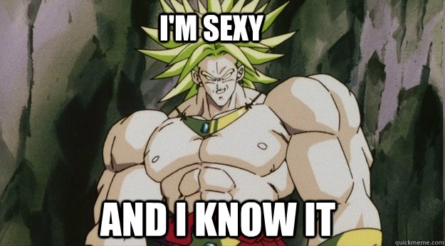 I'm sexy and I know it  Broly