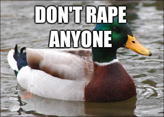 Don't rape anyone   Actual Advice Mallard