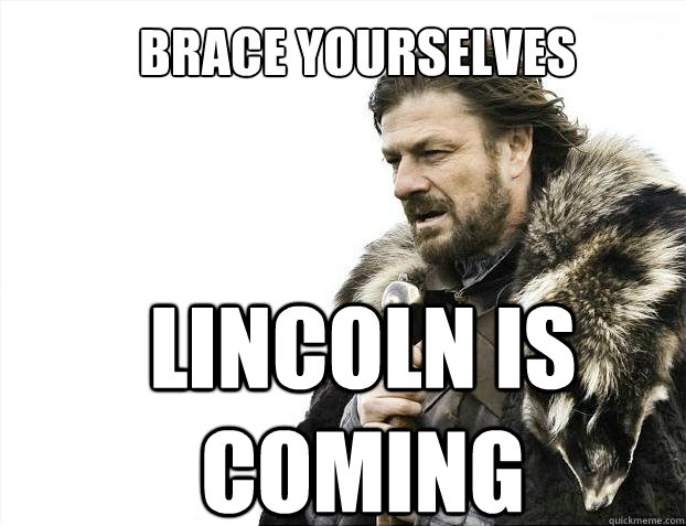 brace yourselves lincoln is coming  Brace yourself - muslim claims