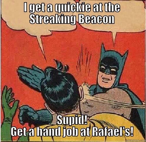I GET A QUICKIE AT THE STREAKING BEACON SUPID! GET A HAND JOB AT RAFAEL'S! Batman Slapping Robin
