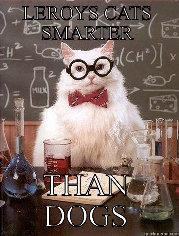 LEROYS CATS SMARTER THAN DOGS Chemistry Cat