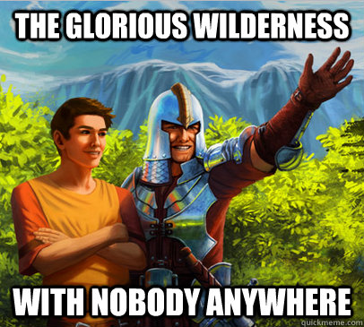 The glorious wilderness with nobody anywhere  