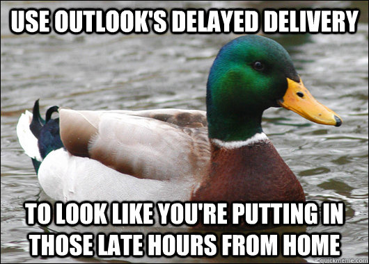 Use Outlook's delayed delivery To look like you're putting in those late hours from home - Use Outlook's delayed delivery To look like you're putting in those late hours from home  Actual Advice Mallard