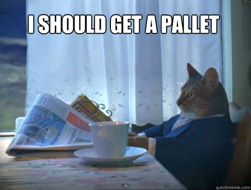 I should get a pallet  The One Percent Cat