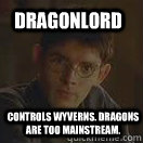 Dragonlord Controls wyverns. Dragons are too mainstream.  