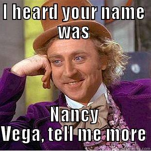 I HEARD YOUR NAME WAS NANCY VEGA, TELL ME MORE Condescending Wonka