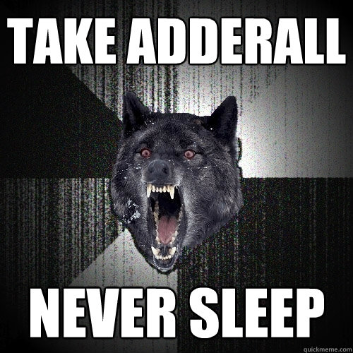 take adderall Never Sleep  Insanity Wolf