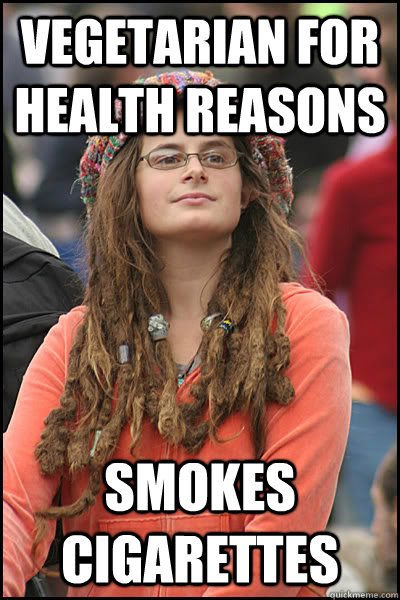 Vegetarian for health reasons Smokes cigarettes   College Liberal