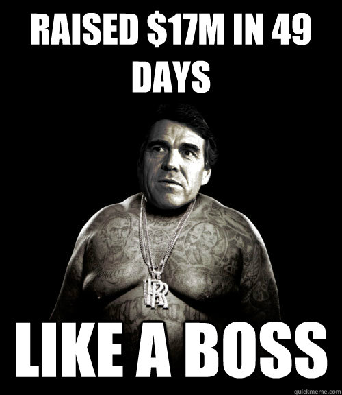 raised $17m in 49 days like a boss  Rick Perry Rick Ross