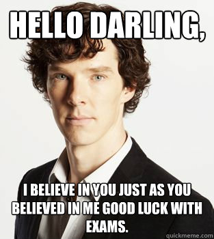 Hello darling, i believe in you just as you believed in me good luck with exams. - Hello darling, i believe in you just as you believed in me good luck with exams.  Misc