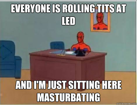 EVeryone is rolling tits at LED And I'm just sitting here masturbating  Amazing Spiderman