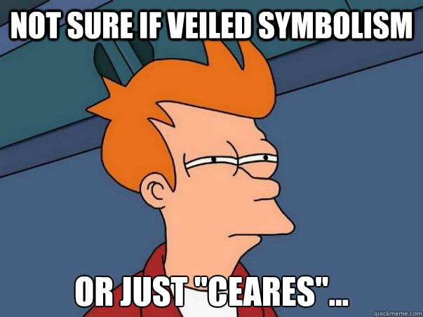 Not sure if veiled symbolism or just 