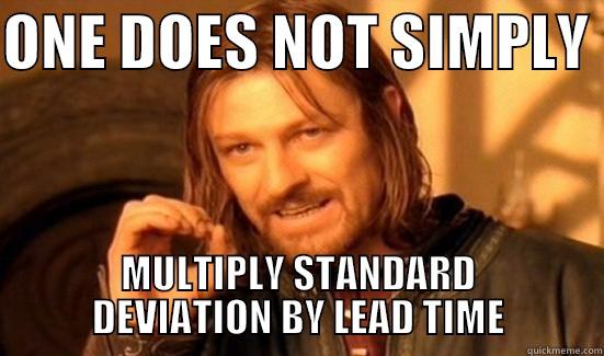 BOROMIR Supply Chain - ONE DOES NOT SIMPLY  MULTIPLY STANDARD DEVIATION BY LEAD TIME Boromir