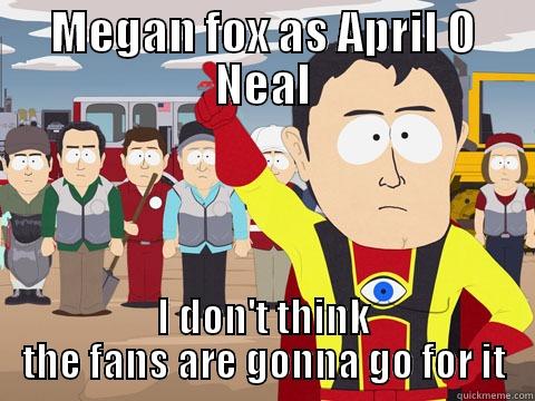 MEGAN FOX AS APRIL O NEAL I DON'T THINK THE FANS ARE GONNA GO FOR IT Captain Hindsight