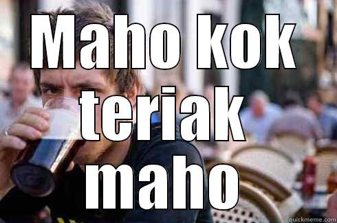 MAHO KOK TERIAK MAHO Lazy College Senior