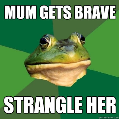 Mum gets brave Strangle her  Foul Bachelor Frog