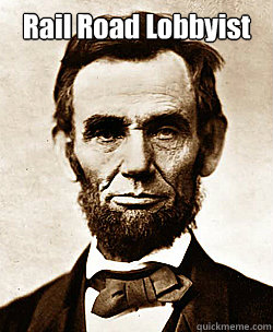 Rail Road Lobbyist   Scumbag Abraham Lincoln