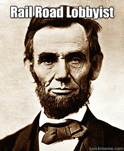 Rail Road Lobbyist  - Rail Road Lobbyist   Scumbag Abraham Lincoln