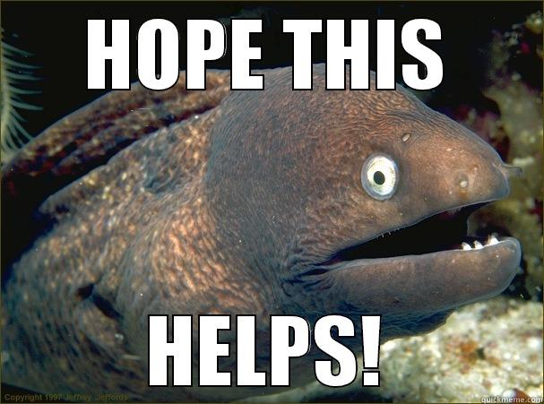 HOPE THIS HELPS! - HOPE THIS HELPS! Bad Joke Eel
