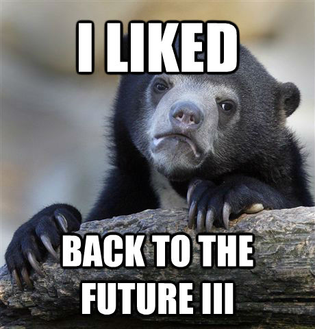 I LIKED BACK TO THE FUTURE III  Confession Bear