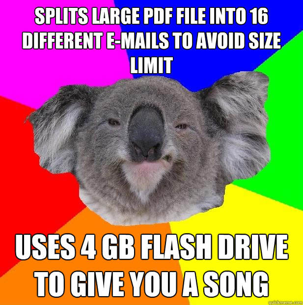 splits large pdf file into 16 different e-mails to avoid size limit uses 4 gb flash drive to give you a song  