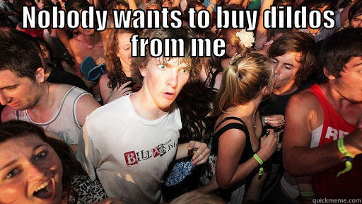 NOBODY WANTS TO BUY DILDOS FROM ME  Sudden Clarity Clarence