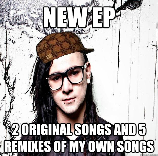 NEW EP 2 original songs and 5 remixes of my own songs - NEW EP 2 original songs and 5 remixes of my own songs  Scumbag Skrillex