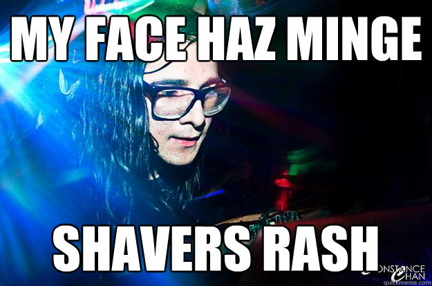 my face haz minge shavers rash    