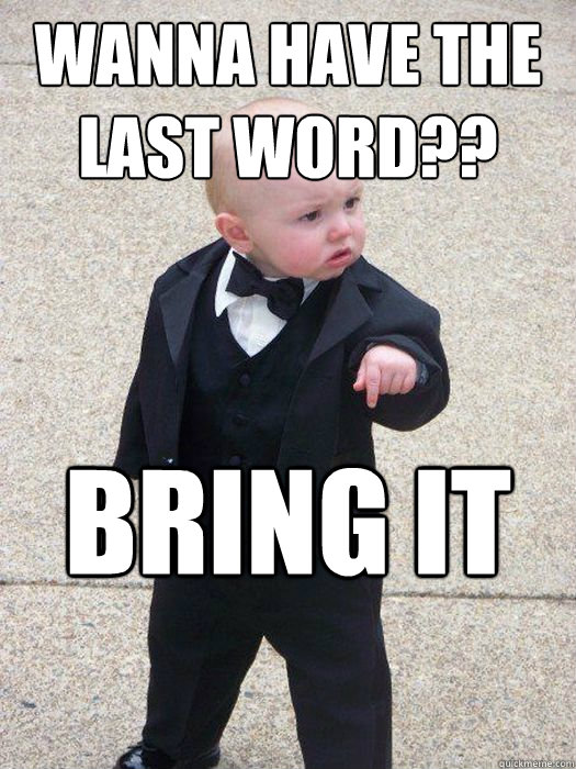 Wanna have the last word?? Bring it back!  Baby Godfather