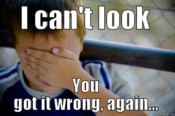 I CAN'T LOOK YOU GOT IT WRONG, AGAIN... Confession kid