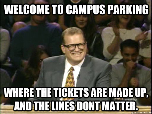 Welcome to Campus Parking Where the tickets are made up, and the lines dont matter.  DrewCareyAP