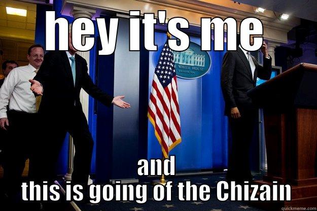 it's going off the Chizain  - HEY IT'S ME AND THIS IS GOING OF THE CHIZAIN Inappropriate Timing Bill Clinton