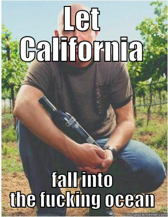 LET CALIFORNIA FALL INTO THE FUCKING OCEAN Misc