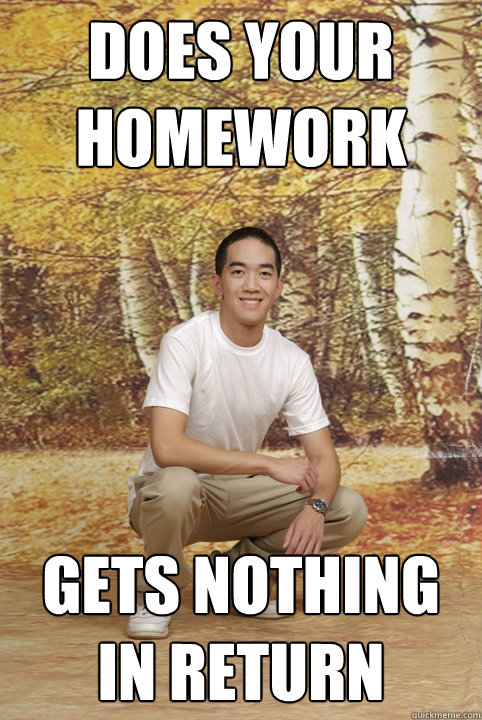 Does your homework Gets nothing in return  Friend-Zoned Phil