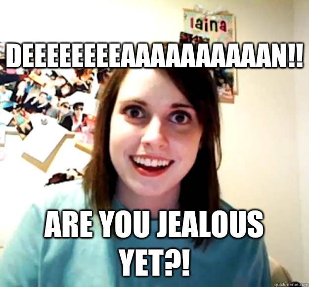 DEEEEEEEEAAAAAAAAAAN!! Are you jealous yet?! - DEEEEEEEEAAAAAAAAAAN!! Are you jealous yet?!  Misc