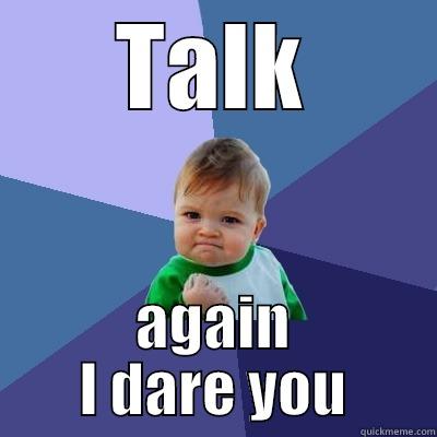 TALK AGAIN I DARE YOU Success Kid