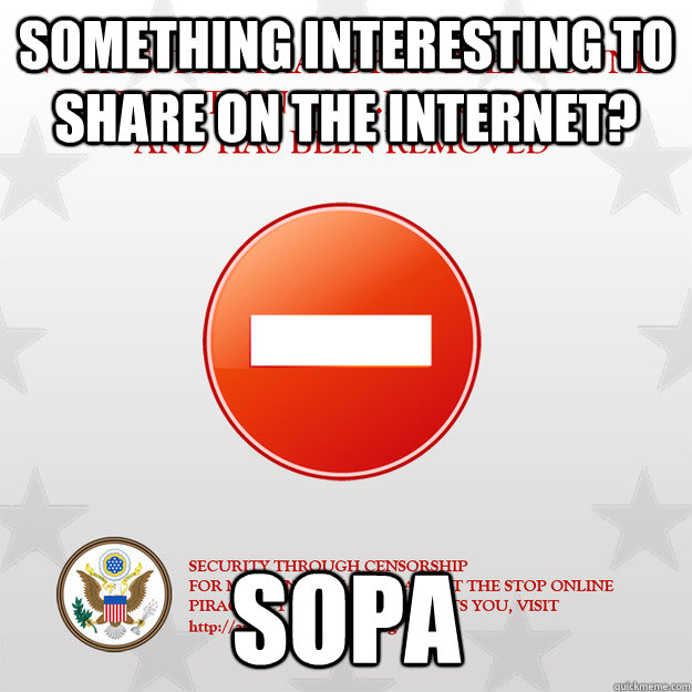 Something interesting to share on the internet? SOPA - Something interesting to share on the internet? SOPA  SOPA