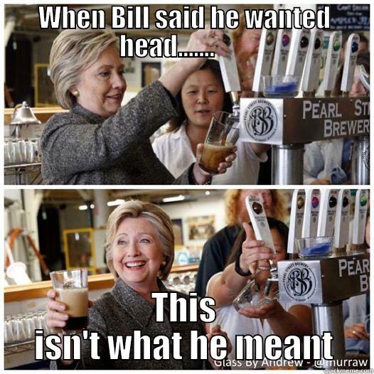 WHEN BILL SAID HE WANTED HEAD.......        THIS ISN'T WHAT HE MEANT Misc