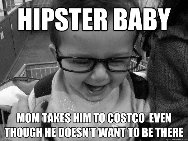 Hipster Baby Mom takes him to costco  even though he doesn't want to be there  