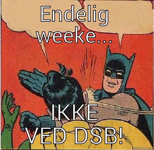 ENDELIG WEEKE... IKKE VED DSB! Batman Slapping Robin